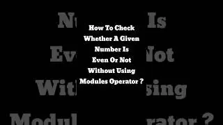 How To Check Whether A Given Number Is Even Or Not Without Using Modules Operator ?