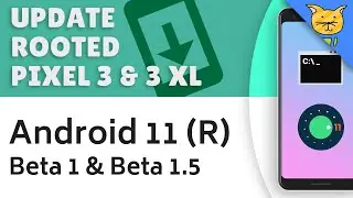 Update Rooted Pixel 3 to Android 11 Beta 1 & Beta 1.5