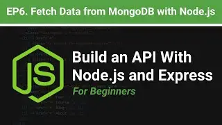 How to Fetch Data from MongoDB with Node.js |  EP.6  Build an API with Node.js and