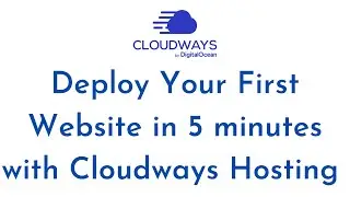 How to Deploy Your First Website in 5 minutes: A Step-by-Step Guide Using Cloudways Cloud Hosting