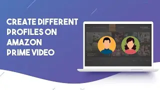 How to Create Different Profiles on Amazon Prime Video