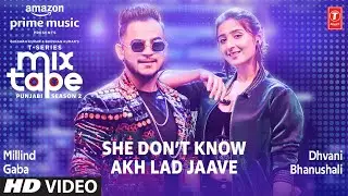 She Don’t Know/Akh Lad Jaave ★ Ep 3 | Dhvani B, Millind G| Mixtape Punjabi Season 2| Radhika & Vinay