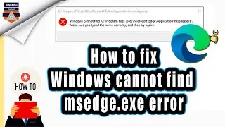 How to fix the error: Windows cannot find msedge.exe error