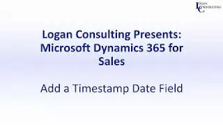 Add a Timestamp Date Field in Dynamics 365 for Sales