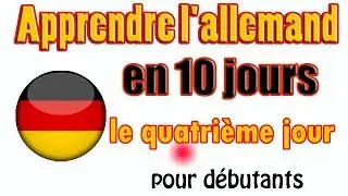 Apprendre l'allemand en 10 jours \\ Französisch und Deutsch //  Le quatrième jour