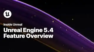 Unreal Engine 5.4 Feature Overview | Inside Unreal