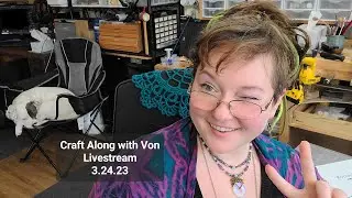 Craft Along With Von Livestream 3.24.23