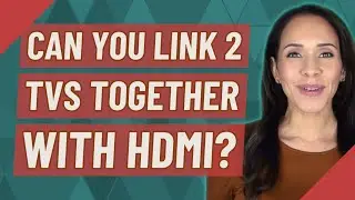 Can you link 2 TVs together with HDMI?