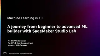 A Journey from Beginner to Advanced ML Builder with SageMaker Studio Lab- AWS Machine Learning in 15