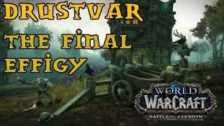 Battle For Azeroth - Drustvar Quest Guide - Part One - The Final Effigy
