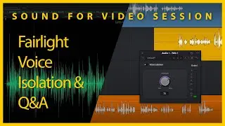 Sound for Video Session — Fairlight Voice Isolation & Q&A