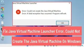 Fix Java Virtual Machine Launcher Error, Could Not Create The Java Virtual Machine On Windows(FIXED)