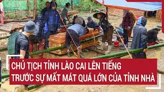 Chủ tịch tỉnh Lào Cai lên tiếng trước sự ‘mất mát quá lớn’ của tỉnh nhà