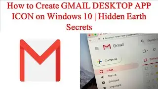 How to Create GMAIL DESKTOP APP ICON on Windows 10 | Hidden Earth Secrets