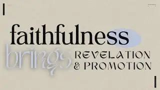 SUNDAY AM // September 22 -- Faithfulness Brings Revelation & Promotion -- Pastor Tommy Messer