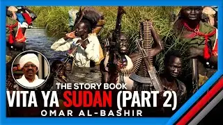 THE STORY BOOK : VITA YA SUDANI NA UDIKTETA WA OMAR AL- BASHIR (PART 02)