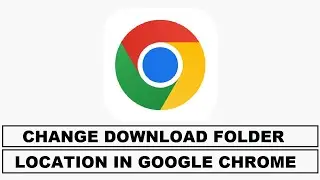 How to Change The Download Folder Location For Google Chrome Downloads | Google Chrome Tutorials