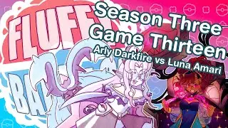 [Archive] Fluffy Barrage Season Three- Game Thirteen- Arly Darkfire vs Luna Amari