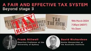 A FAIR AND EFFECTIVE TAXATION SYSTEM. Beyond Stage 3 - with David Richardson and Frank Stilwell