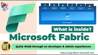 Microsoft Fabric | What is inside & Quick walk-through | Developer and Admin experience