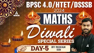 BPSC 4.0/HTET/DSSSB 2024 | Maths ( Diwali Special Series ) - Day-5 by Pawan Sir