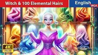 The Witch and 100 Elemental Hairs ✨ Bedtime Stories🌛 Fairy Tales in English @WOAFairyTalesEnglish