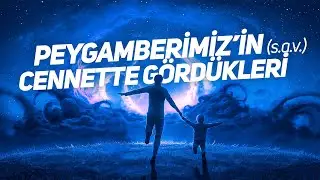 Peygamberimiz'in (sav) Cennette Gördükleri