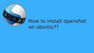 Openshot install ubuntu 18.04 | openshot video editor | openshot tutorial | openshot install ubuntu