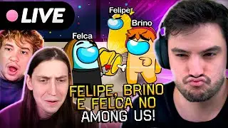 AMONG US COM FELCA, BRINO E FELIPE NETO!