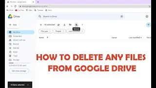 How to delete any files from Google Drive - Easy Method