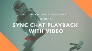 Session 16: Implementing Syncing Chat with Video Playback