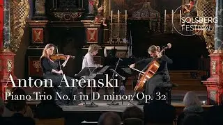 Arenski: Piano Trio No. 1 in D minor, op. 32 / Baiba Skride / Sol Gabetta / Irina Zahharenkova