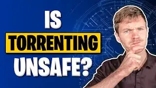 Is Torrenting Unsafe?