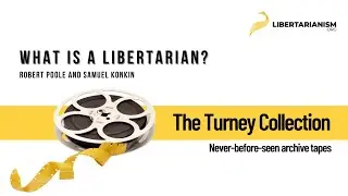 What is a Libertarian? (Robert Poole and Samuel Konkin) - The Turney Collection - Libertarianism.org