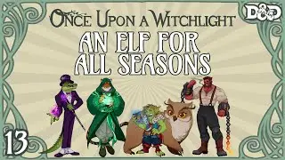 Once Upon a Witchlight Ep. 13 | Feywild D&D Campaign | An Elf for All Seasons