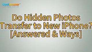 Do Hidden Photos Transfer to New iPhone? [Answered & Ways]