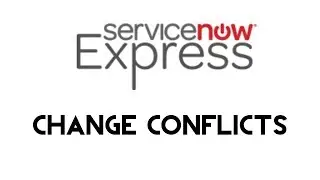ServiceNow Express: Change Conflicts