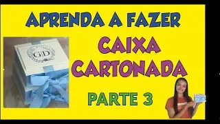 PASSO A PASSO- Como fazer caixa cartonada