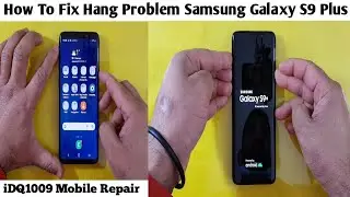 How To Fix Hang Problem Samsung Galaxy S9 Plus idq1009.official