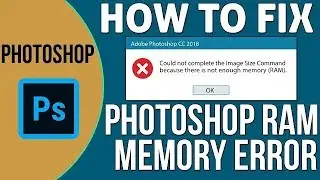 Photoshop Error - Because There is not Enough Memory(RAM)