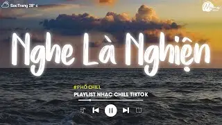 Nhạc Chill Tiktok - Tổng Hợp Những Bài Hát Tiktok "Nghe Là Nghiện" - Nhạc Lofi Chill Buồn 2024