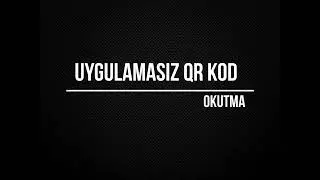 Uygulamasız QR Kod Okutma