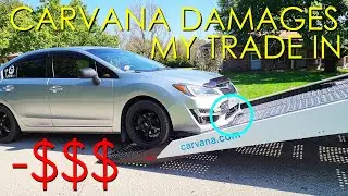 Carvana Trade In Return Experience - THEY DAMAGED MY CAR!