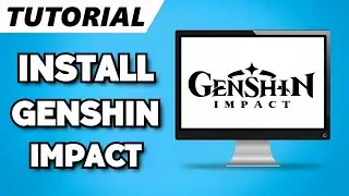 How To Download & Install Genshin Impact on PC (2023 Guide)