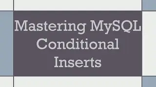 Mastering MySQL Conditional Inserts