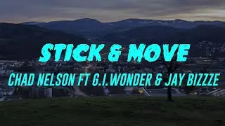 Stick & Move (Lyrics) Chad Nelson Ft G.I. Wonder & Jay Bizzze