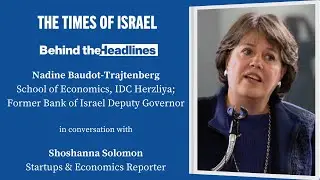 Behind the Headlines: Economist Nadine Baudot-Trajtenberg with ToI's Shoshanna Solomon