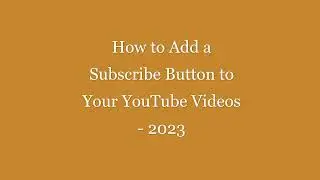 How to Add a Subscribe Button to Your YouTube Videos - 2023