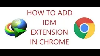 How to add IDM extension in google chrome windows 10