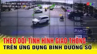 Theo dõi tình hình giao thông trên ứng dụng Bình Dương số | BTV - TRUYỀN HÌNH BÌNH DƯƠNG